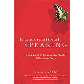 Transformational Speaking - If You Want to Change the World, Tell a Better Story - Paperback - 2009 - 1